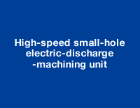 High-speed small-hole electric-discharge -machining unit